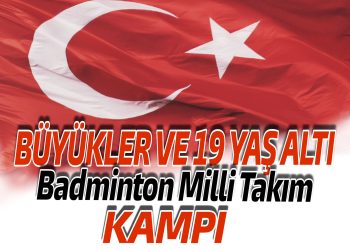19 Yaş Altı ve Büyükler Milli Takım Kampı