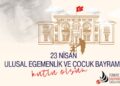 23 Nisan Ulusal Egemenlik ve Çocuk Bayramı Kutlu Olsun